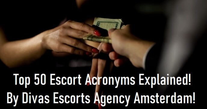 Top 50 Escort Acronyms: Explained By Divas Escorts Agency In Amsterdam