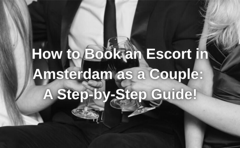 Romantic couple enjoying a luxurious escort experience in Amsterdam, following a discreet and intimate booking guide