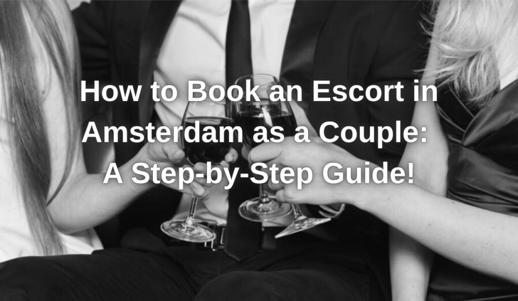 Couple preparing for their first escort experience in Amsterdam, guided by a premium step-by-step escort booking tutorial Elegant couple exploring how to book an escort in Amsterdam for a sensual, premium threesome experience